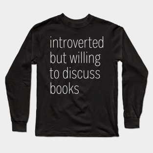 Introverted but Willing to Discuss Books Long Sleeve T-Shirt